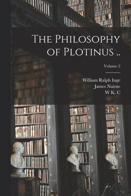 bokomslag The Philosophy of Plotinus ..; Volume 2