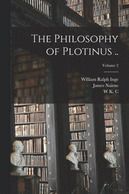 Philosophy of Plotinus ..; Volume 2
