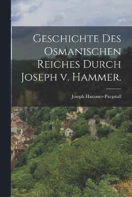 bokomslag Geschichte des osmanischen Reiches durch Joseph v. Hammer.