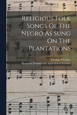 Religious Folk Songs Of The Negro As Sung On The Plantations 1