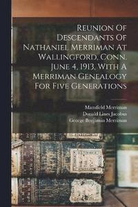bokomslag Reunion Of Descendants Of Nathaniel Merriman At Wallingford, Conn. June 4, 1913, With A Merriman Genealogy For Five Generations