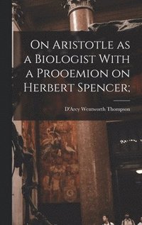 bokomslag On Aristotle as a Biologist With a Prooemion on Herbert Spencer;