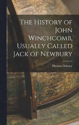 bokomslag The History of John Winchcomb, Usually Called Jack of Newbury