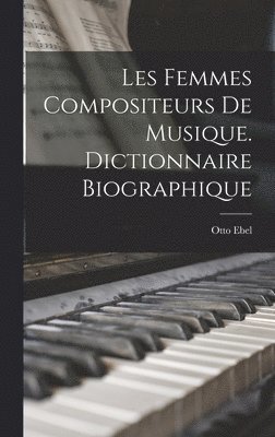 bokomslag Les Femmes Compositeurs de Musique. Dictionnaire Biographique