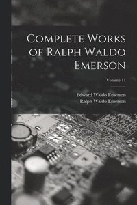 bokomslag Complete Works of Ralph Waldo Emerson; Volume 11