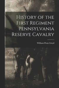bokomslag History of the First Regiment Pennsylvania Reserve Cavalry