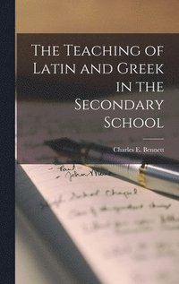 bokomslag The Teaching of Latin and Greek in the Secondary School