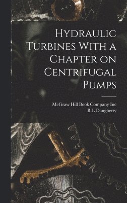 Hydraulic Turbines With a Chapter on Centrifugal Pumps 1