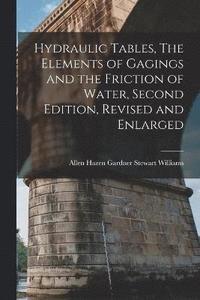 bokomslag Hydraulic Tables, The Elements of Gagings and the Friction of Water, Second Edition, Revised and Enlarged