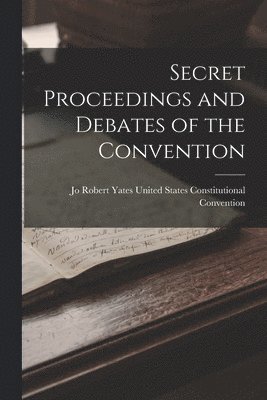 bokomslag Secret Proceedings and Debates of the Convention