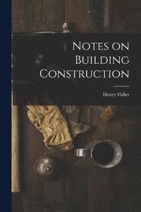 bokomslag Notes on Building Construction