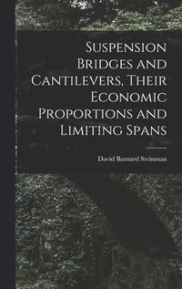 bokomslag Suspension Bridges and Cantilevers, Their Economic Proportions and Limiting Spans