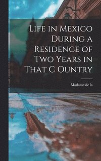 bokomslag Life in Mexico During a Residence of two Years in That C Ountry
