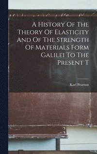 bokomslag A History Of The Theory Of Elasticity And Of The Strength Of Materials Form Galilei To The Present T
