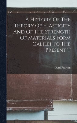 A History Of The Theory Of Elasticity And Of The Strength Of Materials Form Galilei To The Present T 1