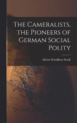 bokomslag The Cameralists, the Pioneers of German Social Polity