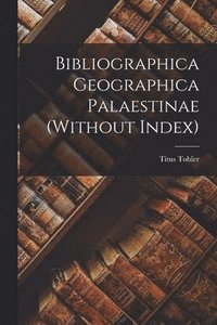 bokomslag Bibliographica Geographica Palaestinae (Without Index)