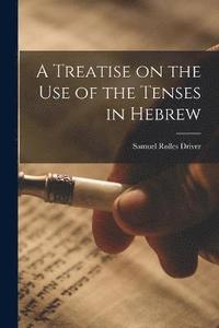 bokomslag A Treatise on the Use of the Tenses in Hebrew