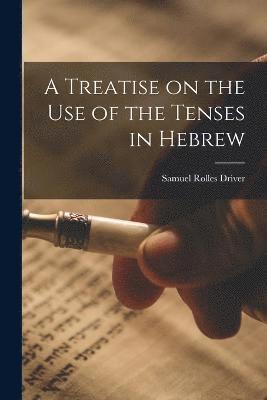 A Treatise on the Use of the Tenses in Hebrew 1