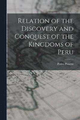 Relation of the Discovery and Conquest of the Kingdoms of Peru 1