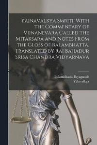 bokomslag Yajnavalkya Smriti. With the Commentary of Vijnanevara Called the Mitaksara and Notes From the Gloss of Balambhatta. Translated by Rai Bahadur Srisa Chandra Vidyarnava