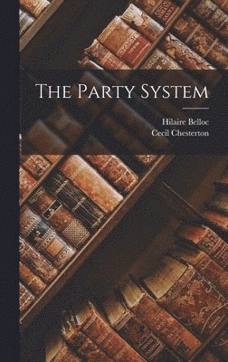 Hilaire Belloc, Cecil Chesterton - Party System, Inbunden