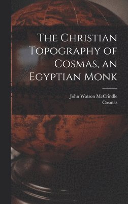 John Watson McCrindle, Cosmas - Christian Topography of Cosmas, an Egyptian Monk, Inbunden