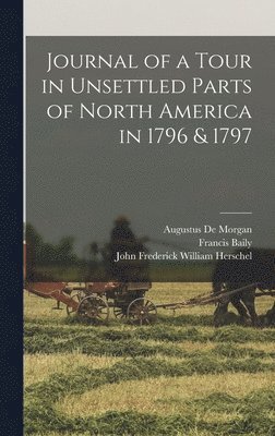 Francis Baily, Augustus de Morgan, John Frederick William Herschel - Journal of a Tour in Unsettled Parts of North America in 1796 & 1797, Inbunden
