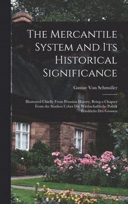 Gustav Von Schmoller - Mercantile System and Its Historical Significance, Inbunden