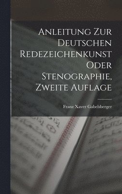 Anleitung zur deutschen Redezeichenkunst oder Stenographie, Zweite Auflage