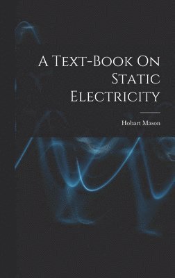 bokomslag A Text-Book On Static Electricity