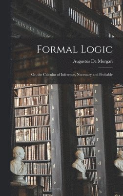 Augustus de Morgan - Formal Logic, Inbunden