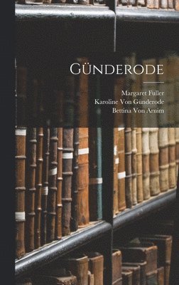 Margaret Fuller, Bettina Von Arnim, Karoline Von Günderode, Bettina Von Arnim, Karoline von Günderode - Günderode, Inbunden