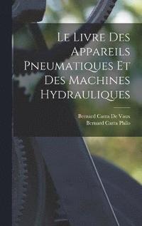 bokomslag Le Livre Des Appareils Pneumatiques Et Des Machines Hydrauliques