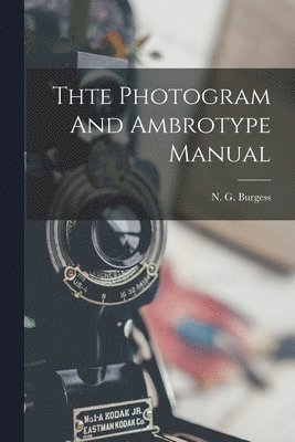 Thte Photogram And Ambrotype Manual 1