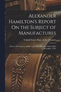 bokomslag Alexander Hamilton's Report On the Subject of Manufactures