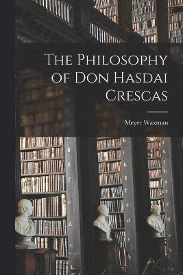 The Philosophy of Don Hasdai Crescas 1