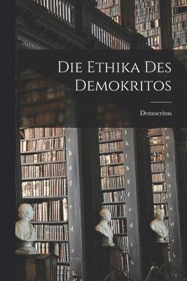 Die Ethika Des Demokritos 1