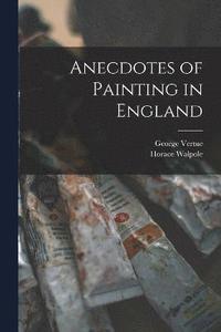 bokomslag Anecdotes of Painting in England