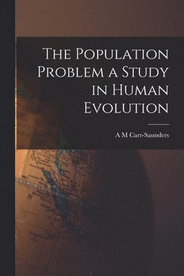 A M Carr-Saunders, A. M. Carr-Saunders - Population Problem a Study in Human Evolution, Häftad