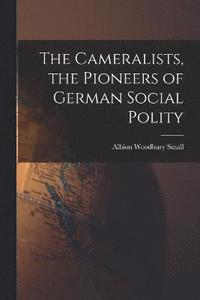 bokomslag The Cameralists, the Pioneers of German Social Polity