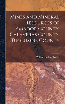 bokomslag Mines and Mineral Resources of Amador County, Calaveras County, Tuolumne County