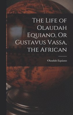 Life of Olaudah Equiano, Or Gustavus Vassa, the African