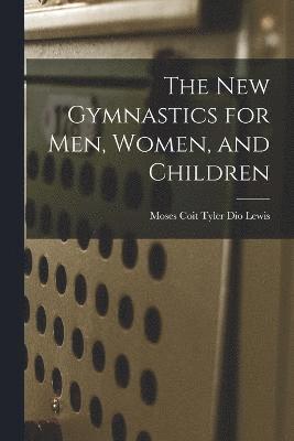 bokomslag The New Gymnastics for Men, Women, and Children