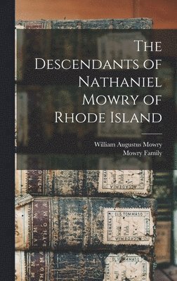 bokomslag The Descendants of Nathaniel Mowry of Rhode Island