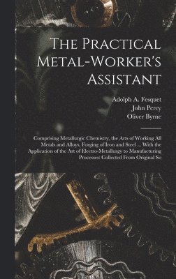 Practical Metal-Worker's Assistant
