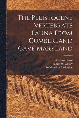 Smithsonian Institution, United States National Museum, United States Dept of the Interior - Pleistocene Vertebrate Fauna From Cumberland Cave Maryland, Häftad
