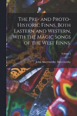 John Abercromby Abercromby - Pre- and Proto-Historic Finns, Both Eastern and Western, With the Magic Songs of the West Finns.; Volume I, Häftad
