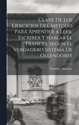 bokomslag Clave De Los Ejercicios Del Metodo Para Aprender a Leer, Escriber Y Hablar El Frances, Segun El Verdadero Sistema De Ollendorff