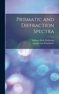 William Hyde Wollaston, Joseph Von Fraunhofer - Prismatic and Diffraction Spectra, Inbunden
